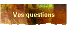 Vos questions
