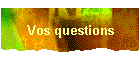 Vos questions